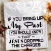 Charges Dropped T-Shirt
